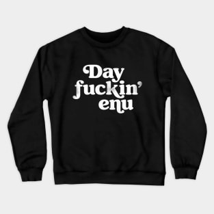 Dayenu (Day fuckin' enu) Crewneck Sweatshirt